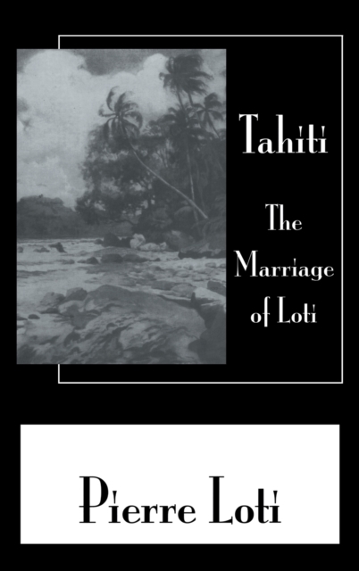 Tahiti The Marriage Of Loti, Hardback Book