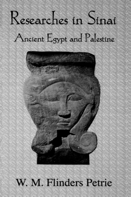 Researches In Sinai : Ancient Egypt and Palestine, Hardback Book