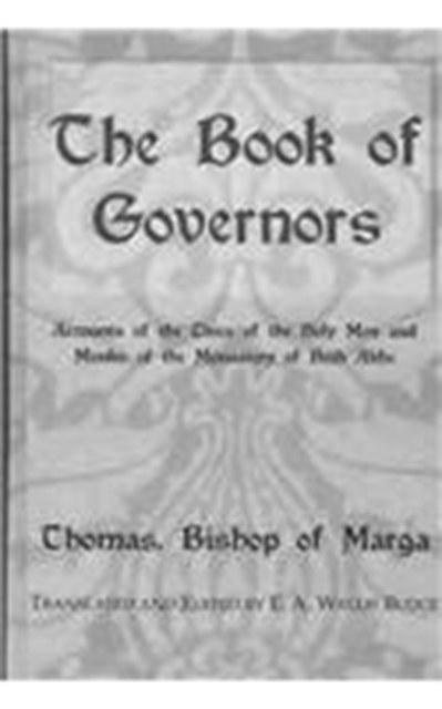 The Book Of Governors : Accounts of the Lives of the Holy Men and Monks of the Monastery of Beth Abhe, Hardback Book