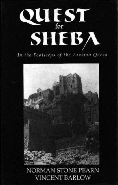 Quest For Sheba : In the Footsteps of the Arabian Queen, Hardback Book