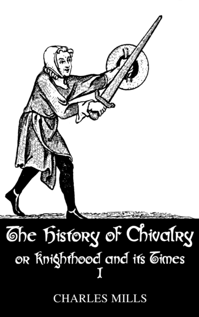History Of Chivalry Vol I, Hardback Book