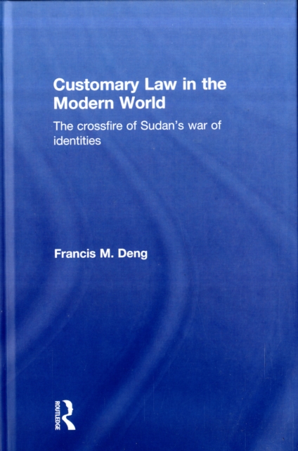 Customary Law in the Modern World : The Crossfire of Sudan's War of Identities, Hardback Book