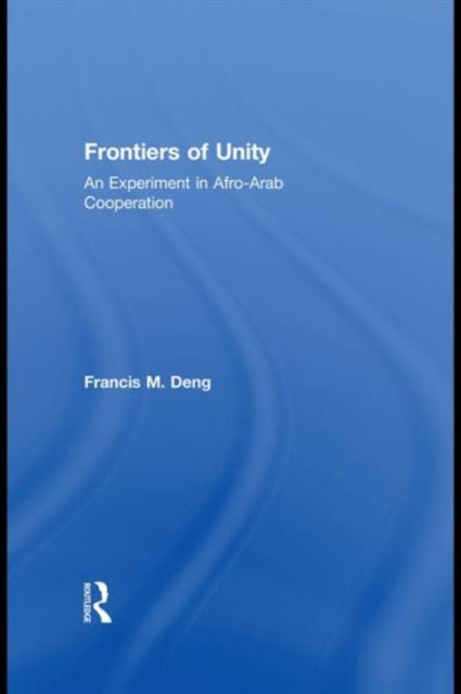 Frontiers Of Unity : An Experiment in Afro-Arab Cooperation, Hardback Book