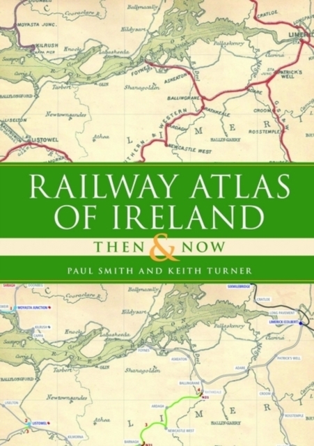 Railway Atlas of Ireland Then and Now, Hardback Book
