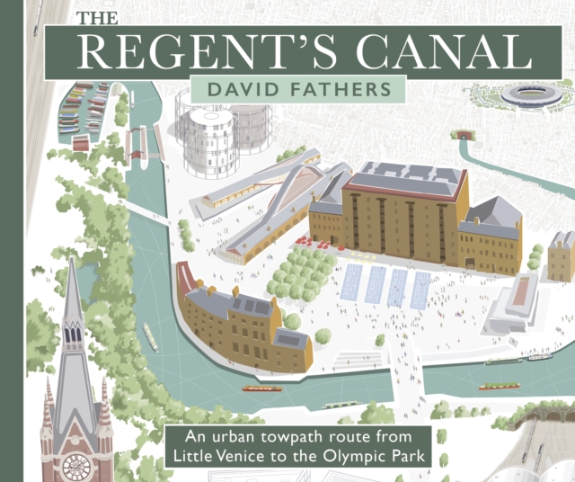 The Regent's Canal : An Urban Towpath Route from Little Venice to the Olympic Park, Paperback / softback Book