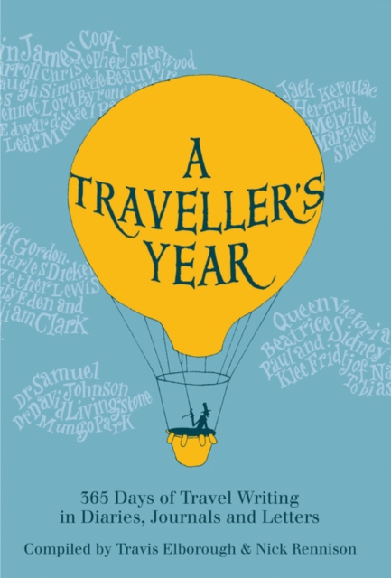 A Traveller's Year : 365 Days of Travel Writing in Diaries, Journals and Letters, Hardback Book