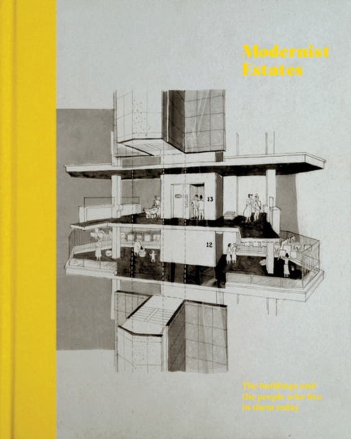 Modernist Estates : The Buildings and the People Who Live in Them, Hardback Book
