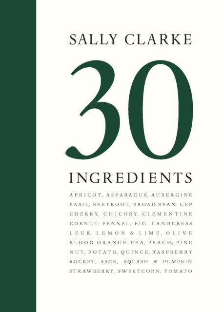 Sally Clarke: 30 Ingredients, Hardback Book
