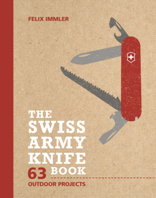 The Swiss Army Knife Book : 63 Outdoor Projects, Hardback Book