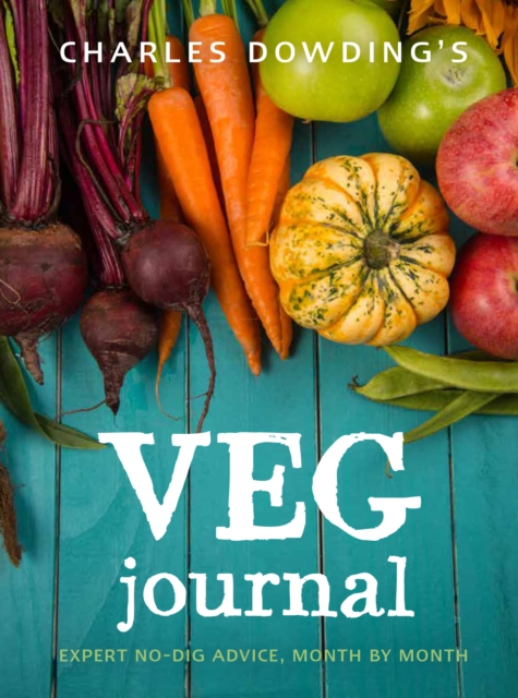 Charles Dowding's Veg Journal : Expert no-dig advice, month by month, Paperback / softback Book