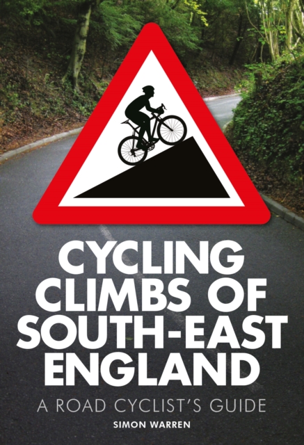 Cycling Climbs of South-East England : A Road Cyclist's Guide, EPUB eBook