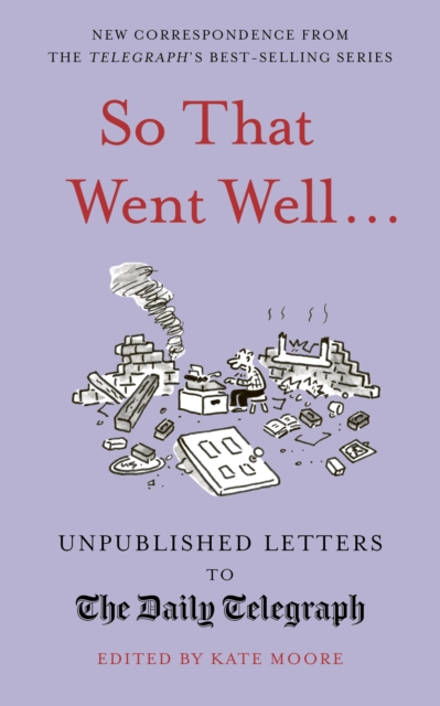 So That Went Well... : Unpublished Letters to the Daily Telegraph, EPUB eBook