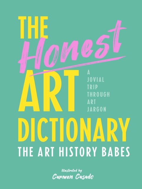 The Honest Art Dictionary : A Jovial Trip through Art Jargon, Paperback / softback Book