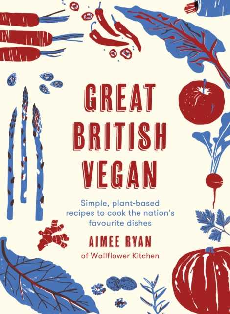 Great British Vegan : Simple, plant-based recipes to cook the nation's favourite dishes, Hardback Book