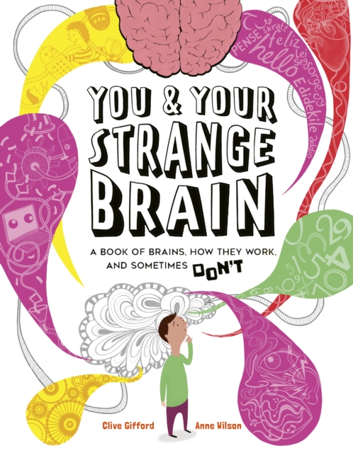 You & Your Strange Brain : A Book of Brains, How they Work and Sometimes Don't, Paperback / softback Book