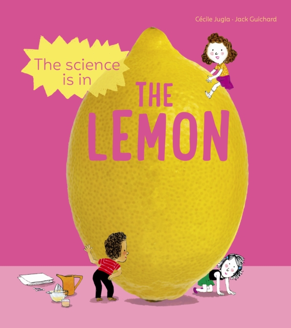 The Science is in the Lemon : 10 simple experiments to try with a lemon, Paperback / softback Book