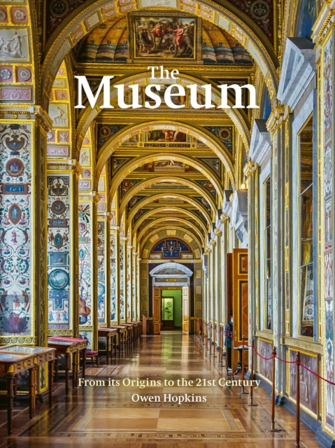 The Museum : From its Origins to the 21st Century, Hardback Book