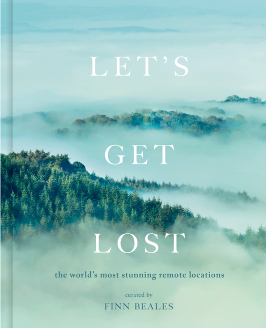 Let's Get Lost : the world's most stunning remote locations, Hardback Book