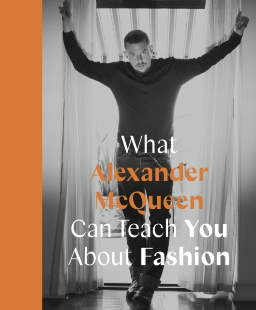 What Alexander McQueen Can Teach You About Fashion, Hardback Book