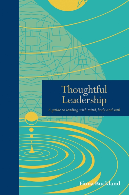 Thoughtful Leadership : A guide to leading with mind, body and soul, Hardback Book
