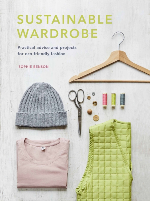 Sustainable Wardrobe : Practical advice and projects for eco-friendly fashion, EPUB eBook