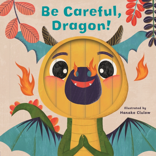 Little Faces: Be Careful, Dragon!, Board book Book