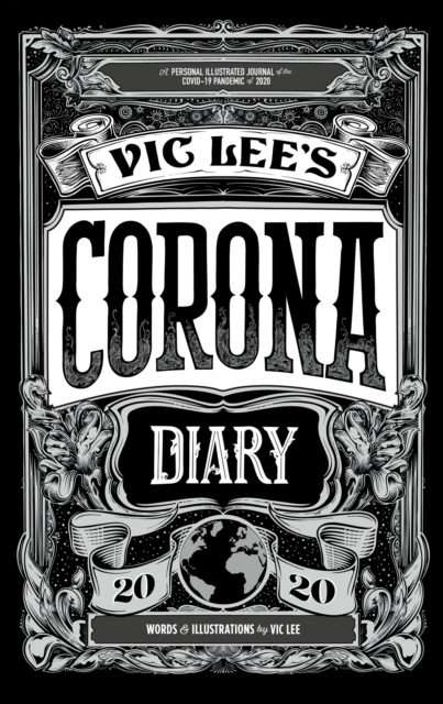 Vic Lee's Corona Diary : A personal illustrated journal of the COVID-19 pandemic of 2020, Hardback Book