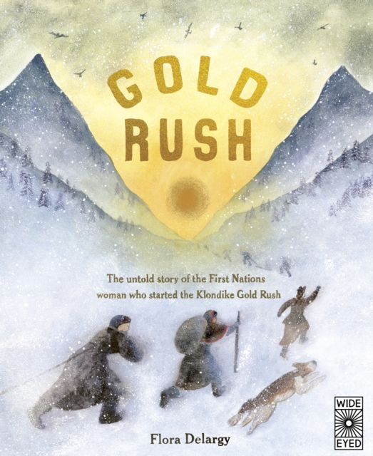 Gold Rush : The untold story of the First Nations woman who started the Klondike Gold Rush, Hardback Book