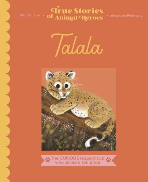 Talala : The Curious Leopard Cub Who Joined a Lion Pride, Hardback Book