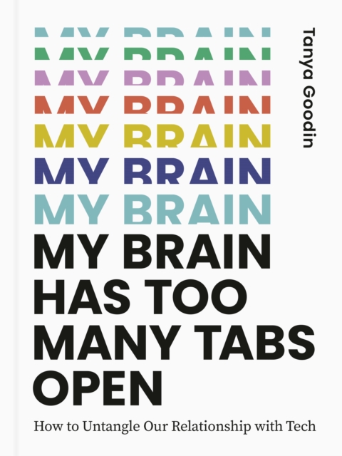 My Brain Has Too Many Tabs Open : How to Untangle Our Relationship with Tech, EPUB eBook