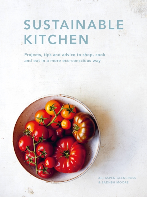 Sustainable Kitchen : Projects, tips and advice to shop, cook and eat in a more eco-conscious way Volume 5, Hardback Book
