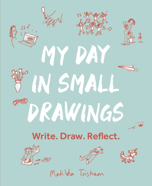 My Day in Small Drawings : Write. Draw. Reflect., Paperback / softback Book