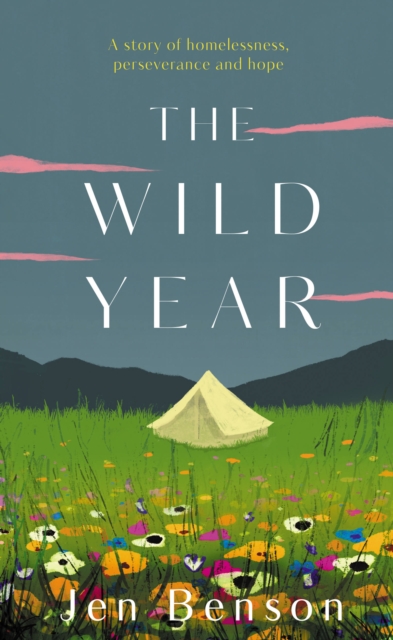 The Wild Year : a story of homelessness, perseverance and hope, Hardback Book