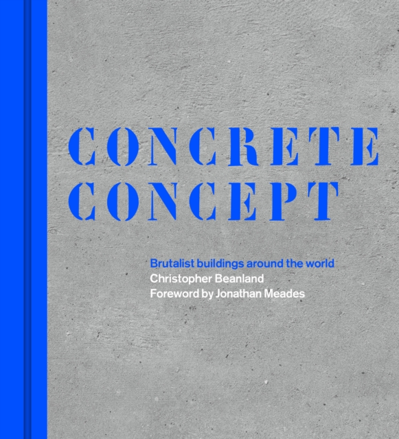 Concrete Concept : Brutalist buildings around the world, Hardback Book