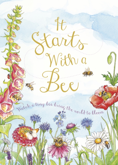 It Starts with a Bee : Watch a tiny bee bring the world to bloom, Hardback Book
