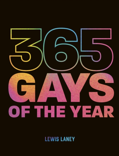 365 Gays of the Year (Plus 1 for a Leap Year) : Discover LGBTQ+ history one day at a time, Hardback Book