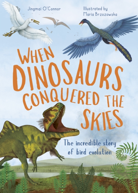 When Dinosaurs Conquered the Skies : The incredible story of bird evolution Volume 4, Hardback Book