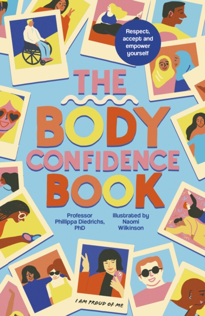 The Body Confidence Book : Respect, accept and empower yourself, Paperback / softback Book