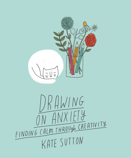 Drawing On Anxiety : Finding calm through creativity Volume 2, Paperback / softback Book