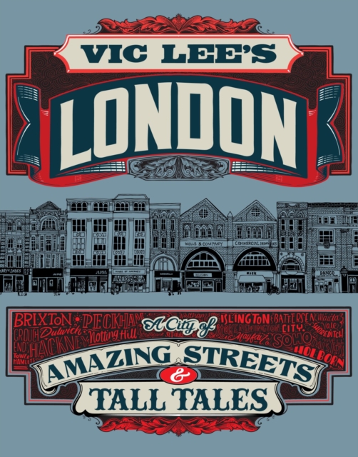 Vic Lee's London : A City of Amazing Streets and Tall Tales, Hardback Book