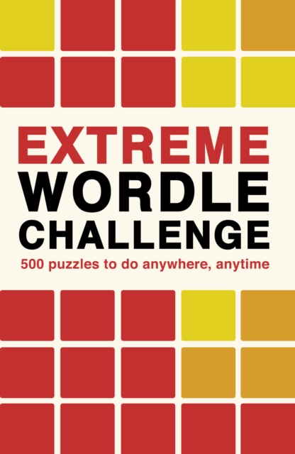 Extreme Wordle Challenge : 500 puzzles to do anywhere, anytime Volume 2, Paperback / softback Book