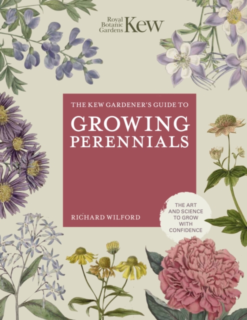 The Kew Gardener's Guide to Growing Perennials : The Art and Science to Grow with Confidence, Hardback Book