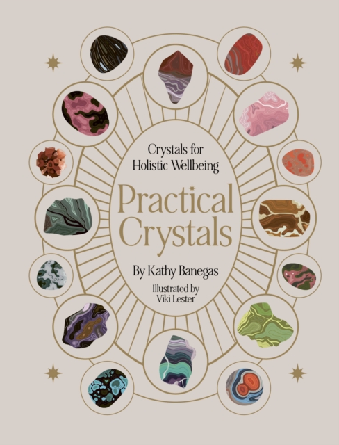 Practical Crystals : Crystals for Holistic Wellbeing, Hardback Book