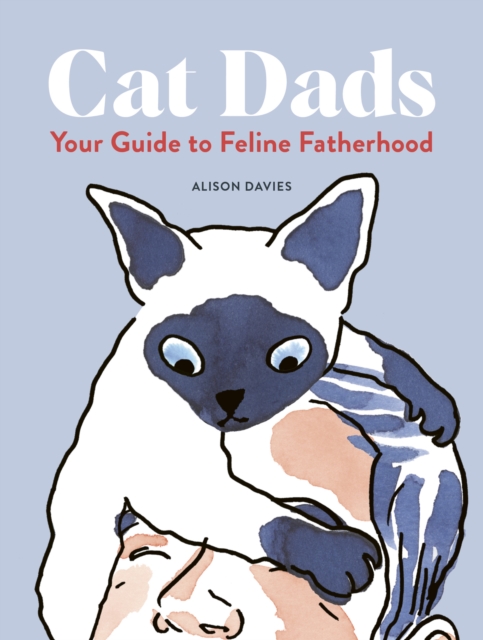 Cat Dads : Your Guide to Feline Fatherhood, Hardback Book