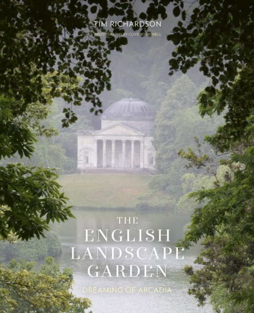 The English Landscape Garden : Dreaming of Arcadia, Hardback Book