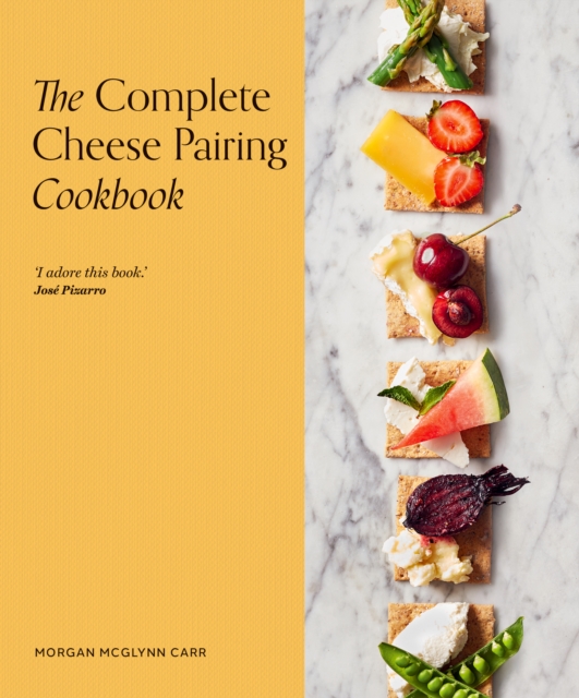 The Complete Cheese Pairing Cookbook, Hardback Book