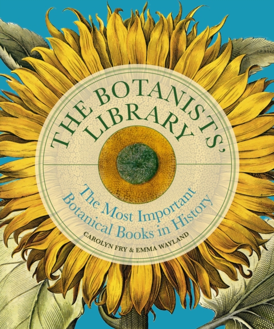 The Botanists' Library : The most important botanical books in history, Hardback Book