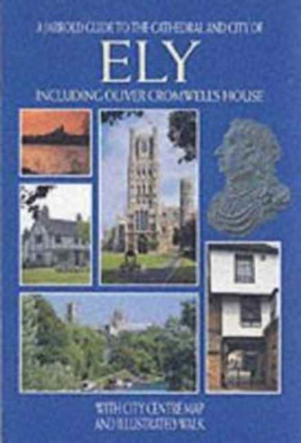Ely : Including Oliver Cromwell's House, with City Centre Map and Illustrated Walk, Paperback Book