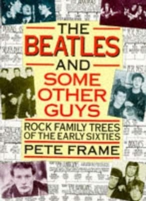 "The Beatles" and Some Other Guys : Rock Family Trees of the Sixties, Paperback / softback Book