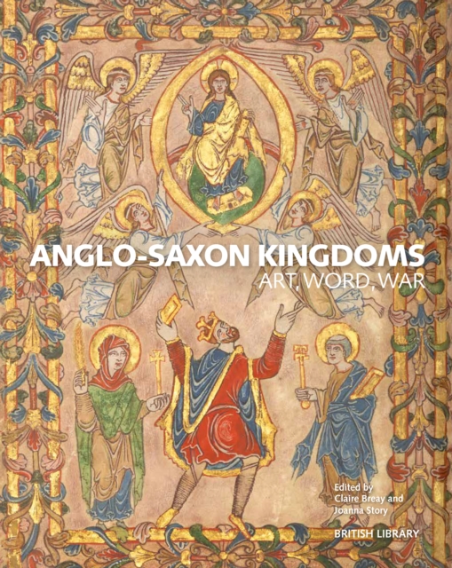 Anglo-Saxon Kingdoms : Art, Word, War, Paperback / softback Book